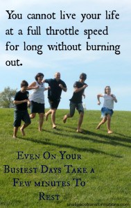 even on your busiest days take a few minutes to rest