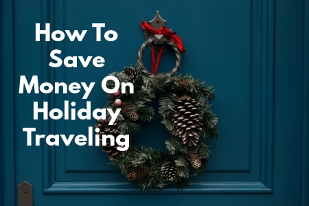 How To Save Money On Holiday Traveling