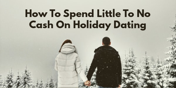 How To Spend Little To No Cash On Holiday Dating