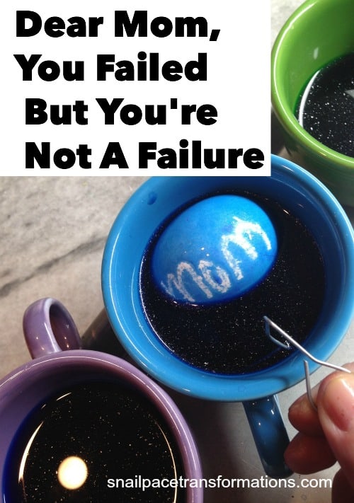 Dear Mom, You Failed But You're Not A Failure 5 Tips For Succeeding At
