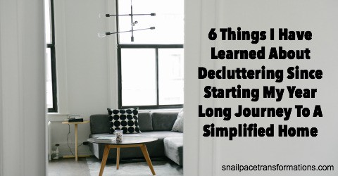 6 Things I Have Learned About Decluttering Since Starting My Year Long Journey To A Simplified Home | Snail Pace Transformations