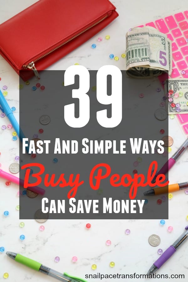 39 Fast And Simple Ways Busy People Can Save Money